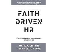 Christian Education Leaders Study Guide Faith Driven HR: Faith Driven HR: Transforming Workplaces with Kingdom Principles