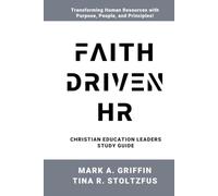 Christian Education Leaders Study Guide Faith Driven HR: Faith Driven HR: Transforming Workplaces with Kingdom Principles
