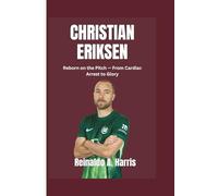 Christian Eriksen: Reborn on the Pitch - From Cardiac Arrest to Glory