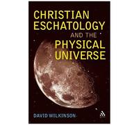 Christian Eschatology And The Physical Universe