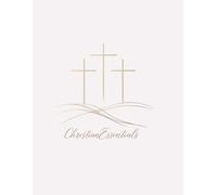Christian Essentials: A Faith-Based Journal for Reflection, Prayer, and Scripture: Guided Journal with Bible Verses, Gratitude, and Daily Reflection