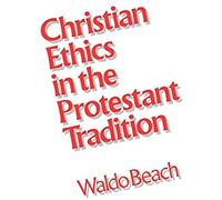 Christian Ethics In The Protestant Tradition