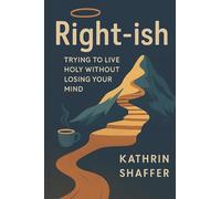 Christian Ethics Volume I - Right-ish: Trying to Live Holy Without Losing Your Mind