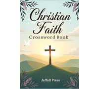 Christian Faith Crossword Book: An Inspiring Crossword Journey Through Scripture, Biblical Teachings, Christian Values, Faith-Based Wisdom and Spiritual Reflection for Believers and Puzzle Enthusiasts