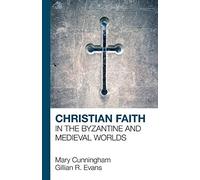 Christian Faith In The Byzantine And Medieval Worlds