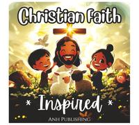 Christian Faith Inspired Coloring Book For Kids And Adults: Inspirational Scenes with Jesus, Beautiful Faith-Based Fun for All Ages to Color and Reflect