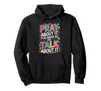 Christian Faith Pray About It As Much As You Talk About It Sweat à Capuche