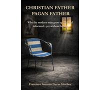 Christian Father / Pagan Father: Why the modern man grew up free and informed… yet without legacy