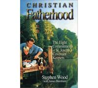 Christian Fatherhood: The Eight Commitments of St. Joseph's Covenant Keepers