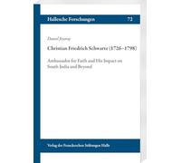 Christian Friedrich Schwartz (1726-1798): Ambassador for Faith and His Impact on South India and Beyond