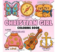 Christian Girl Coloring Book: A Bible Verse Inspired Coloring Pages featuring Uplifting Messages and Adorable Illustrations to Help Girls Grow in Confidence Grace, and God’s Love