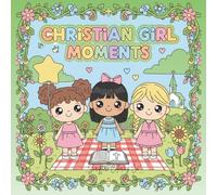 Christian Girl Moments: A Cozy Faith Coloring Book for Prayer, Devotions & Quiet Time with God For Teens & Adults