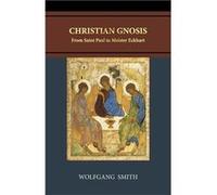 Christian Gnosis From Saint Paul to Meister Eckhart - Wolfgang Smith - PhilosSophia Initiative Foundation - Livre en Anglais Wolfgang SmithWolfgang Smith (Auteur)