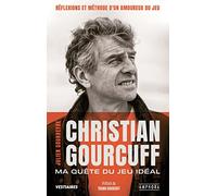 Christian Gourcuff - Ma Quête Du Jeu Idéal, Réflexions Et Méthode D'un Amoureux Du Jeu