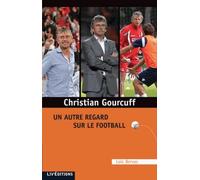 Christian Gourcuff: Un autre regard sur le football