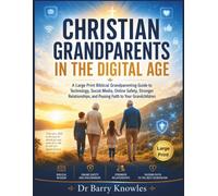 Christian Grandparents in the Digital Age: A Large Print Biblical Grandparenting Guide to Technology, Social Media, Online Safety, Stronger Relationships, and Passing Faith to Your Grandchildren