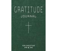 Christian Gratitude Journal for Men: Daily Thankfulness and Prayer Notebook for the Man of God | Gift for Christmas, Birthdays, Father's Day, Church Events, Men's Ministry, Husbands, Brothers & Sons