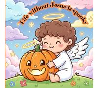 Christian Halloween Coloring Book for Kids.: Life Without Jesus Is Spooky - Catholic Halloween Coloring Book for Children (Ages 3-8)