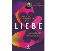 Christian Hemsc Die neue Dimension der Liebe: Wie wir uns in Beziehungen (Relié)