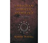 Christian Hermetic Astrology: The Star of the Magi and the Life of Christ