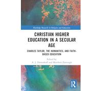 Christian Higher Education in a Secular Age: Charles Taylor, the Humanities, and Faith-Based Education