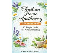 Christian Home Apothecary for Beginners: 10 Simple Herbs for Natural Healing