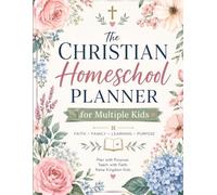 Christian Homeschool Planner for Multiple Kids: A Faith-Based Homeschool Organizer for Busy Moms to Plan Curriculum, Track Attendance, Schedule ... and Keep Christ at the Center of Learning