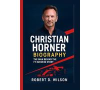 CHRISTIAN HORNER BIOGRAPHY: The Man Behind the F1 Success Story