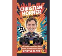 Christian Horner Kids Biography: From Rookie to Racing Royalty - How One Man Took Red Bull to the Top of Formula 1