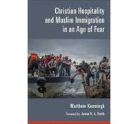 Christian Hospitality and Muslim Immigration in an Age of Fear - [Version Originale] Inconnu (Auteur)