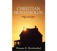 Christian Households: The Sanctification of Nearness Breidenthal, Thomas E. (Auteur)