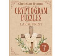 Christian Hymns Cryptogram Puzzles Large Print Volume 1: 50 Coded Hymn Puzzles with Devotional Stories - Decode Beloved Classic Hymns and Discover the ... Perfect Gift for Christian Seniors and Adults