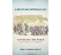 Christian Imperialism: Converting The World In The Early American Republic