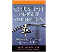 Christian Insight Meditation: Following In The Footsteps Of John Of The Cross