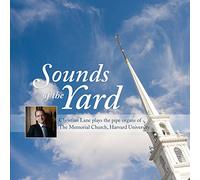 Christian Lane - Sounds of Yard: Christian Lane Plays The Pipe Organs at TheMemorial Church, Harvard University