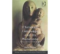 Christian Language and Its Mutations, Theology and Religion in Interdisciplinary Perspective Series David Martin (Auteur)