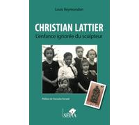 Christian Lattier. L'enfance ignorée du sculpteur
