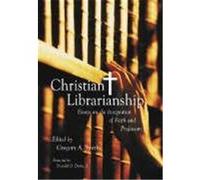 Christian Librarianship: Essays on the Integration of Faith and Profession