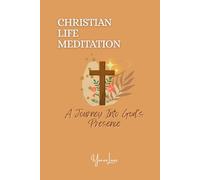 CHRISTIAN LIFE MEDITATION: A Journey Into God's Presence