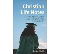 Christian Life Notes: A booklet of Biblical wisdom for graduating high school or college Seniors