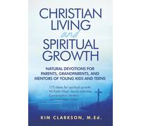 Christian Living and Spiritual Growth: Natural Devotions for Parents, Grandparents, and Mentors of Young Kids and Teens