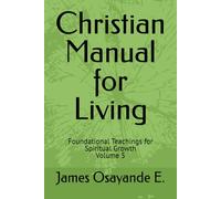 Christian Manual for Living: Foundational Teachings for Spiritual Growth Volume 5