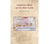 Christian Maps Of The Holy Land: Images And Meanings (Cultural Encounters In Late Antiquity And The Middle Ages)