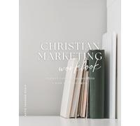 Christian Marketing Workbook: Market Your Business with Faith and Integrity
