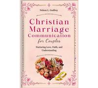 Christian Marriage Communication For Couples: Nurturing Love, Faith, And Understanding