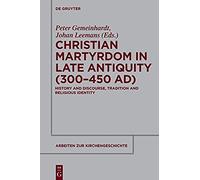 Christian Martyrdom In Late Antiquity (300-450 Ad)