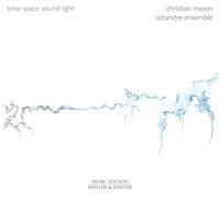 Christian Mason : Time - Space - Sound - Light. Octandre Ensemble.