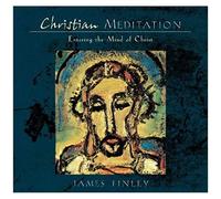 Christian Meditation: Entering The Mind Of Christ