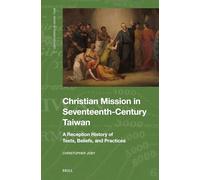 Christian Mission in Seventeenth-Century Taiwan: A Reception History of Texts, Beliefs, and Practices