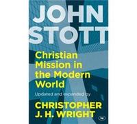 Christian Mission in the Modern World by John Stott and Christopher J H Wright John (Author) Stott (Auteur)